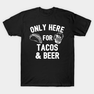 Only Here For Tacos And Beer T-Shirt